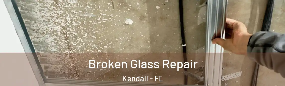 Broken Glass Repair Kendall - FL