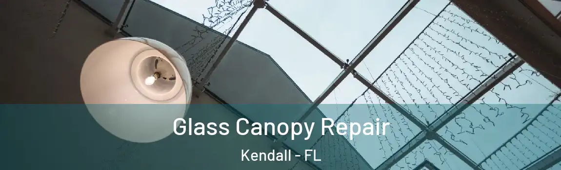  Glass Canopy Repair Kendall - FL