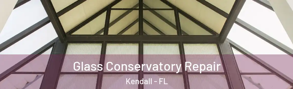  Glass Conservatory Repair Kendall - FL