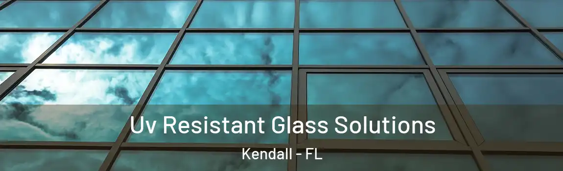  Uv Resistant Glass Solutions Kendall - FL